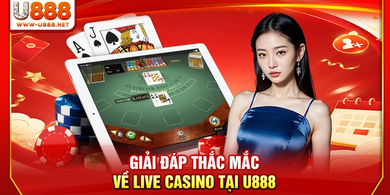 Live Casino U888 | Top 1 Sảnh Thượng Lưu Livestream 4K Net 3 Giải đáp thắc mắc về live casino tại U888