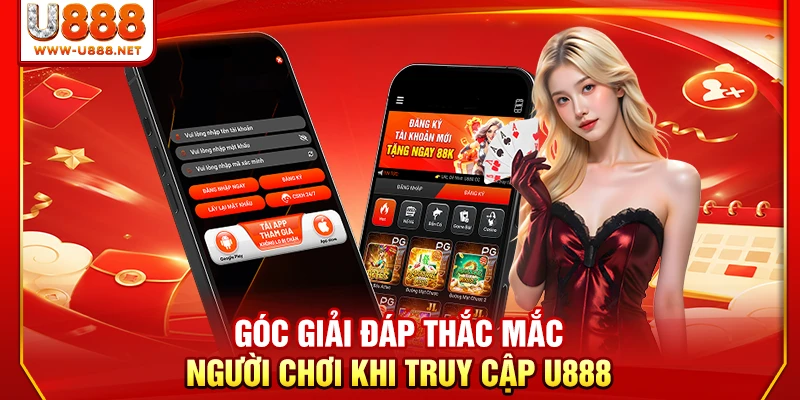 Hướng Dẫn Đăng Nhập U888 An Toàn Và Không Bị Chặn Từ A - Z 3 Góc giải đáp thắc mắc người chơi khi truy cập U888