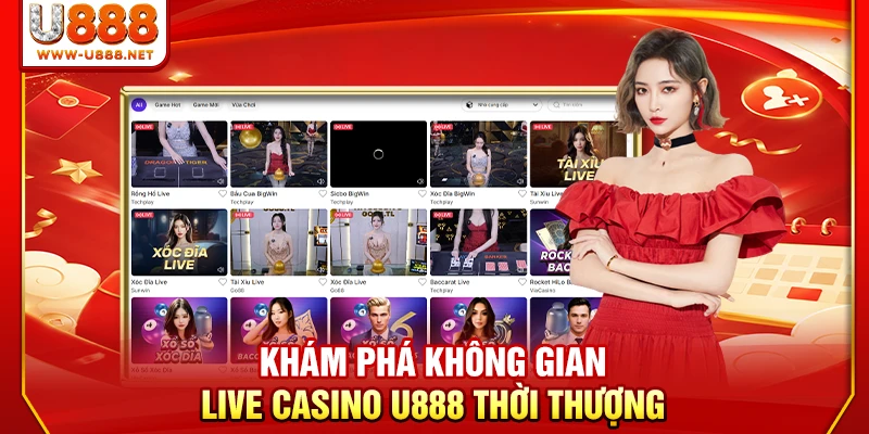 Live Casino U888 | Top 1 Sảnh Thượng Lưu Livestream 4K Net 1 Khám phá không gian live casino U888 thời thượng