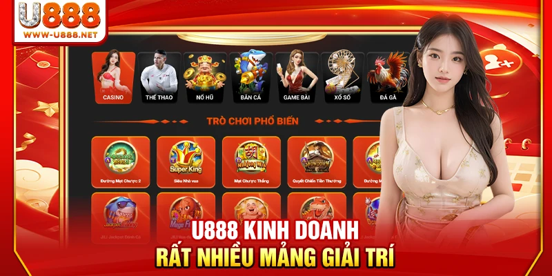 Về U888 - Quá Trình Hình Thành Và Đội Ngũ 100+ Nhân Sự 3 U888 kinh doanh rất nhiều mảng giải trí