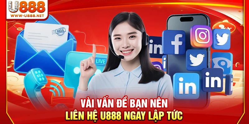 Liên Hệ U888 Ngay Hôm Nay Qua 4+ Cổng Hỗ Trợ Linh Hoạt 1 Vài vấn đề bạn nên liên hệ U888 ngay lập tức