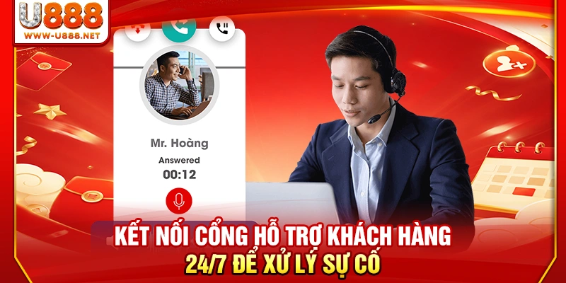 Kết nối cổng hỗ trợ khách hàng 24/7 để xử lý sự cố 