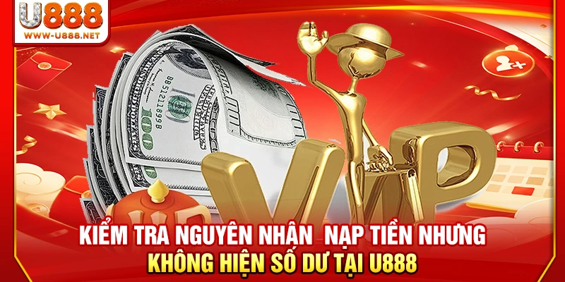 Kiểm tra thông tin chính xác để tránh lỗi tại U888 