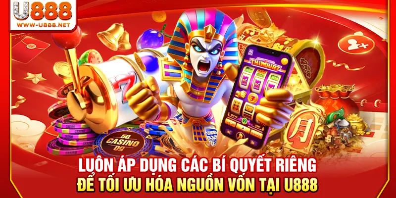 Top 5 Game Nổ Hũ Đỉnh Cao Năm 2026 Giúp Đổi Đời Siêu Tốc 4 Luôn áp dụng các bí quyết riêng để tối ưu hóa nguồn vốn tại U888