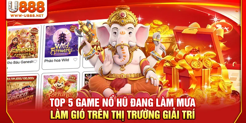 Top 5 Game Nổ Hũ Đỉnh Cao Năm 2026 Giúp Đổi Đời Siêu Tốc 2 Top 5 game nổ hũ đang làm mưa làm gió trên thị trường giải trí