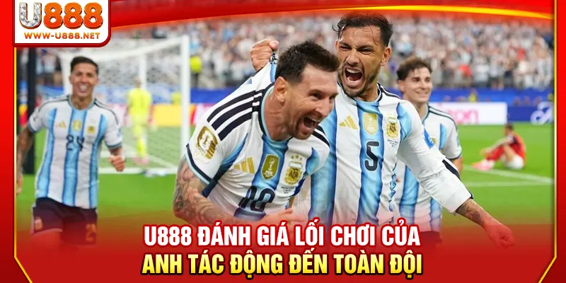 U888 đánh giá lối chơi của anh tác động đến toàn đội
