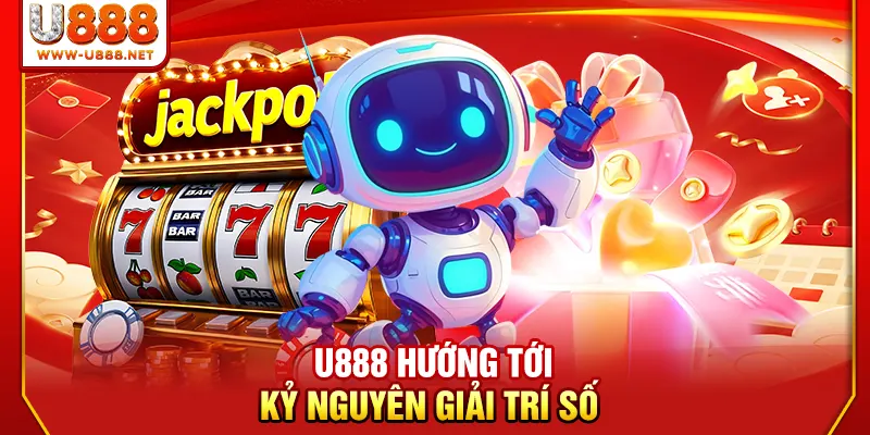U888 ABCVIP - Siêu Liên Minh 2026 Và 3 Cú Hích Tỷ Đô 4 U888 hướng tới kỷ nguyên giải trí số