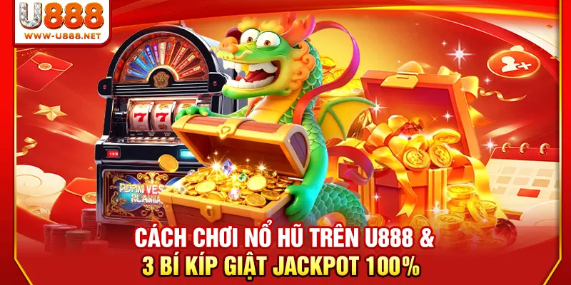 Cách Chơi Nổ Hũ Trên U888 & 3 Bí Kíp Giật Jackpot 100% 3 Cách Chơi Nổ Hũ Trên U888 & 3 Bí Kíp Giật Jackpot 100%